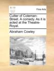 Cutter of Coleman-Street. a Comedy. as It Is Acted at the Theatre-Royal. - Book