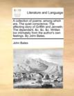 A Collection of Poems : Among Which Are, the Quiet Conscience; The Affecting Story of Griffith and Jenneth; The Dependant, &c. &c. &c. Written Too Intimately from the Author's Own Feelings. by John Ba - Book