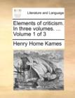 Elements of Criticism. in Three Volumes. ... Volume 1 of 3 - Book