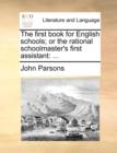 The first book for English schools; or the rational schoolmaster's first assistant: ... - Book