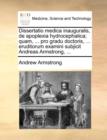 Dissertatio Medica Inauguralis, de Apoplexia Hydrocephalica; Quam, ... Pro Gradu Doctoris, ... Eruditorum Examini Subjicit Andreas Armstrong, ... - Book