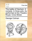 The Battle of Hexham. a Comedy. in Three Acts. as Performed at the Theatre-Royal, Crow-Street. - Book