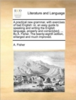 A Practical New Grammar, with Exercises of Bad English : Or, an Easy Guide to Speaking and Writing the English Language, Properly and Correcly[sic]. ... by A. Fisher. the Twenty-Eighth Edition, Enlarg - Book