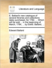E. Ballard's New Catalogue of Several Libraries and Collections Lately Purchased, for 1784. ... Which Will Be Sold ... in the Beginning of March, 1784, ... by Edwd. Ballard, ... - Book