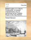 Britain's Glory; Or, a Trip to Portsmouth, a Musical Entertainment. as It Is Performed at the Theatre Royal in the Hay-Market. - Book
