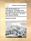 The Secret History of Pythagoras : Translated from the Original Copy Lately Found at Otranto in Italy. by J. W. M.D. the Second Edition. - Book