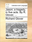 Jason; a tragedy, in five acts. By R. Glover, ... - Book