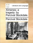 Ximenes; A Tragedy : By Percival Stockdale. - Book
