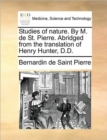 Studies of nature. By M. de St. Pierre. Abridged from the translation of Henry Hunter, D.D. - Book