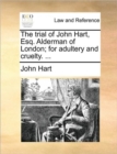 The Trial of John Hart, Esq. Alderman of London; For Adultery and Cruelty. ... - Book