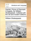 Hamlet, Prince of Denmark. a Tragedy. by William Shakespeare. Collated with the Old and Modern Editions. - Book