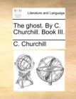 The Ghost. by C. Churchill. Book III. - Book
