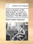 Love in Excess; Or the Fatal Enquiry : A Novel. in Three Parts. by Mrs. Eliza Haywood. the Fifth Edition. - Book