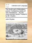 The Fourth Part of Miscellany Poems. Containing Variety of New Translations ... by the Most Eminent Hands. Publish'd by Mr. Dryden. - Book