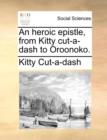 An Heroic Epistle, from Kitty Cut-A-Dash to Oroonoko. - Book