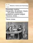 Dissertatio Medica, Inauguralis, de Paralysi. Quam, ... Pro Gradu Doctoratus, ... Eruditorum Examini Subjicit Trevorus Jones, ... - Book