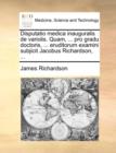 Disputatio Medica Inauguralis de Variolis. Quam, ... Pro Gradu Doctoris, ... Eruditorum Examini Subjicit Jacobus Richardson, ... - Book