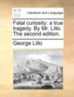 Fatal Curiosity : A True Tragedy. by Mr. Lillo. the Second Edition. - Book