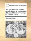 The Age of Reason. Part the Second. Being an Investigation of True and Fabulous Theology. by Thomas Paine, ... - Book