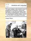 The Quip Modest; A Few Words by Way of Supplement to Remarks, Critical and Illustrative, on the Text and Notes of the Last Edition of Shakspeare; Occasioned by a Republication of That Edition, Revised - Book