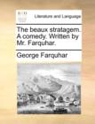 The Beaux Stratagem. a Comedy. Written by Mr. Farquhar. - Book