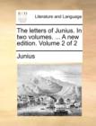 The Letters of Junius. in Two Volumes. ... a New Edition. Volume 2 of 2 - Book