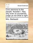 Civic Sermons to the People. Number I. Nay, Why Even of Yourselves, Judge Ye Not What Is Right. - Book