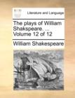 The Plays of William Shakspeare. ... Volume 12 of 12 - Book
