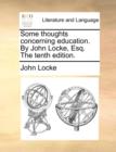 Some Thoughts Concerning Education. by John Locke, Esq. the Tenth Edition. - Book