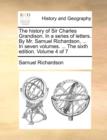The history of Sir Charles Grandison. In a series of letters. By Mr. Samuel Richardson, ... In seven volumes. ... The sixth edition. Volume 4 of 7 - Book