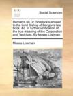 Remarks on Dr. Sherlock's Answer to the Lord Bishop of Bangor's Late Book, &c. in Further Vindication of the True Meaning of the Corporation and Test-Acts. by Moses Lowman. - Book