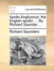 Apollo Anglicanus : The English Apollo: ... by Richard Saunder, ... - Book
