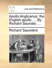Apollo Anglicanus : The English Apollo. ... by Richard Saunder, ... - Book
