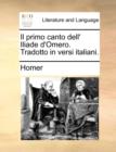 Il Primo Canto Dell' Iliade D'Omero. Tradotto in Versi Italiani. - Book