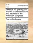 Taxation No Tyranny; An Answer to the Resolutions and Address of the American Congress. - Book
