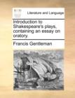 Introduction to Shakespeare's Plays, Containing an Essay on Oratory. - Book