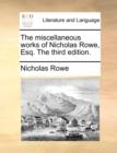 The Miscellaneous Works of Nicholas Rowe, Esq. the Third Edition. - Book