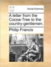 A Letter from the Cocoa-Tree to the Country-Gentlemen. - Book