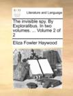 The Invisible Spy. by Exploralibus. in Two Volumes. ... Volume 2 of 2 - Book