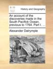 An Account of the Discoveries Made in the South Pacifick Ocean, Previous to 1764. Part I. ... - Book