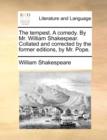 The Tempest. a Comedy. by Mr. William Shakespear. Collated and Corrected by the Former Editions, by Mr. Pope. - Book