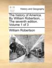 The History of America. by William Robertson, ... the Seventh Edition. Volume 1 of 3 - Book