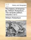 The History of America. by William Robertson, ... the Seventh Edition. Volume 3 of 3 - Book