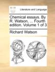 Chemical Essays. by R. Watson, ... Fourth Edition. Volume 1 of 3 - Book