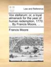 Vox stellarum: or, a loyal almanack for the year of human redemption, 1770. ... By Francis Moore, ... - Book