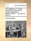 Vox stellarum: or, a loyal almanack for the year of human redemption, MDCCLXXXVI. ... By Francis Moore, ... - Book