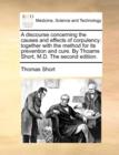 A Discourse Concerning the Causes and Effects of Corpulency : Together with the Method for Its Prevention and Cure. by Thoams Short, M.D. the Second Edition. - Book