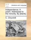 Independence. a Poem. Addressed to the Minority. by [blank]. - Book