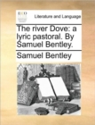 The River Dove : A Lyric Pastoral. by Samuel Bentley. - Book