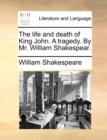 The Life and Death of King John. a Tragedy. by Mr. William Shakespear. - Book